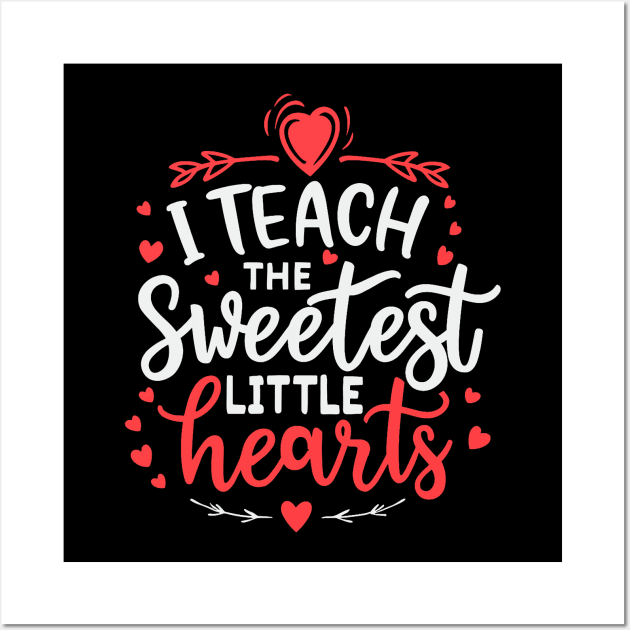I Teach The Sweetest Little Hearts Valentines Day Teachers Wall Art by jadolomadolo
